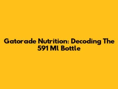 Gatorade Nutrition: Decoding The 591 Ml Bottle
