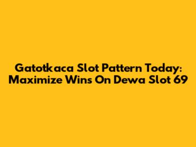 Gatotkaca Slot Pattern Today: Maximize Wins On Dewa Slot 69