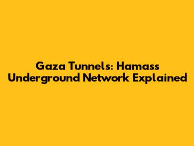 Gaza Tunnels: Hamas's Underground Network Explained