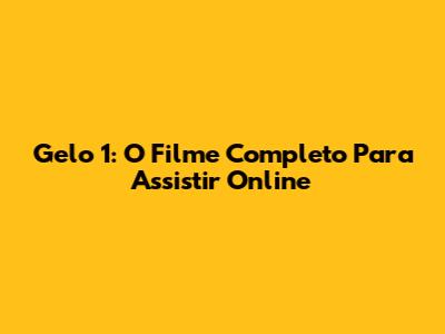 Gelo 1: O Filme Completo Para Assistir Online