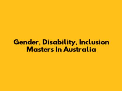 Gender, Disability, Inclusion Masters In Australia