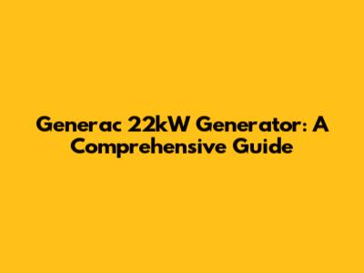 Generac 22kW Generator: A Comprehensive Guide