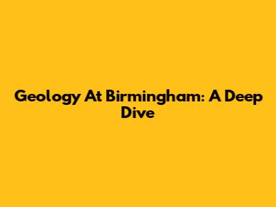Geology At Birmingham: A Deep Dive