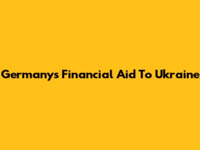 Germany's Financial Aid To Ukraine