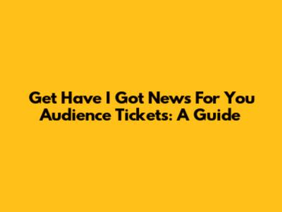 Get 'Have I Got News For You' Audience Tickets: A Guide