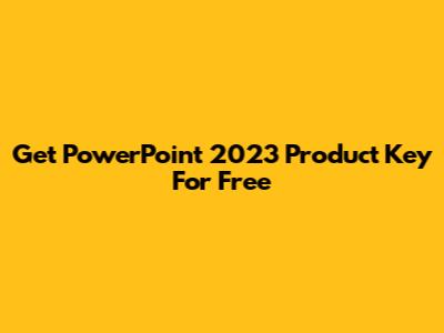 Get PowerPoint 2023 Product Key For Free