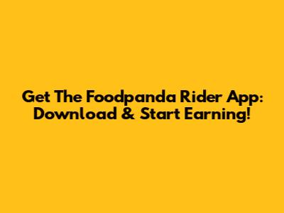 Get The Foodpanda Rider App: Download & Start Earning!