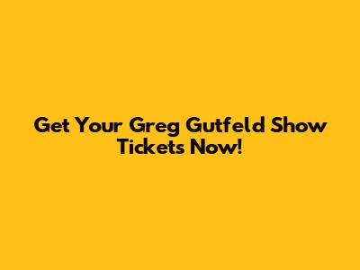 Get Your Greg Gutfeld Show Tickets Now!