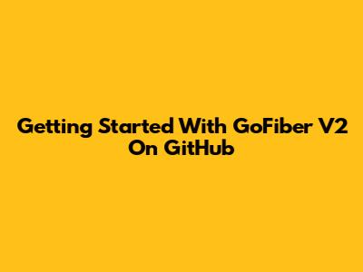 Getting Started With GoFiber V2 On GitHub