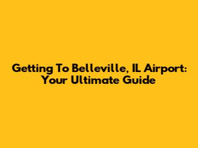Getting To Belleville, IL Airport: Your Ultimate Guide