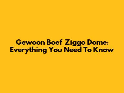 Gewoon Boef Ziggo Dome: Everything You Need To Know