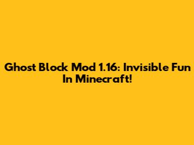 Ghost Block Mod 1.16: Invisible Fun In Minecraft!