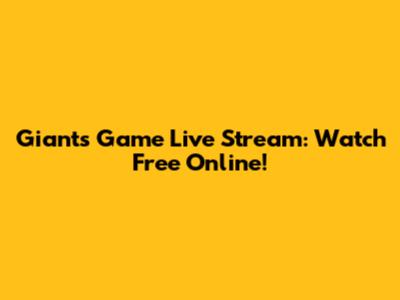 Giants Game Live Stream: Watch Free Online!