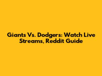 Giants Vs. Dodgers: Watch Live Streams, Reddit Guide