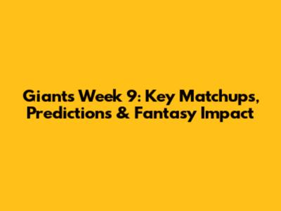Giants Week 9: Key Matchups, Predictions & Fantasy Impact