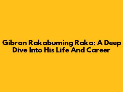 Gibran Rakabuming Raka: A Deep Dive Into His Life And Career