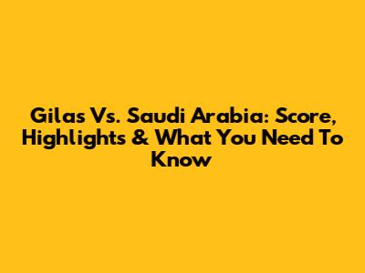 Gilas Vs. Saudi Arabia: Score, Highlights & What You Need To Know