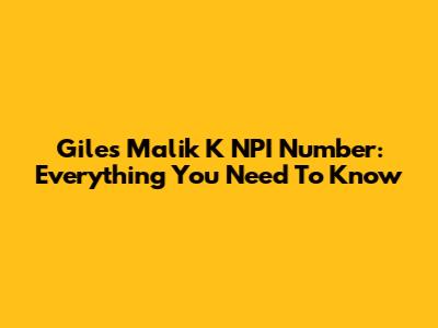 Giles Malik K NPI Number: Everything You Need To Know