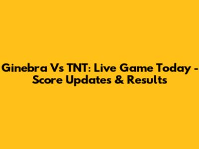 Ginebra Vs TNT: Live Game Today - Score Updates & Results