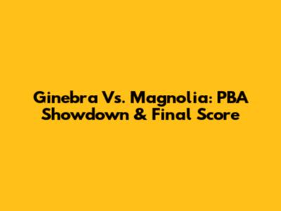 Ginebra Vs. Magnolia: PBA Showdown & Final Score