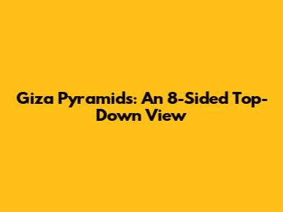 Giza Pyramids: An 8-Sided Top-Down View