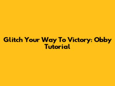 Glitch Your Way To Victory: Obby Tutorial