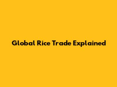Global Rice Trade Explained