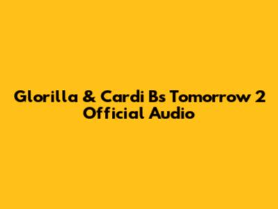 Glorilla & Cardi B's "Tomorrow 2" Official Audio