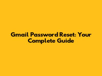 Gmail Password Reset: Your Complete Guide