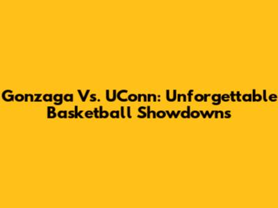Gonzaga Vs. UConn: Unforgettable Basketball Showdowns