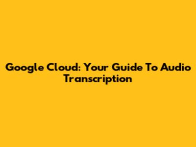 Google Cloud: Your Guide To Audio Transcription