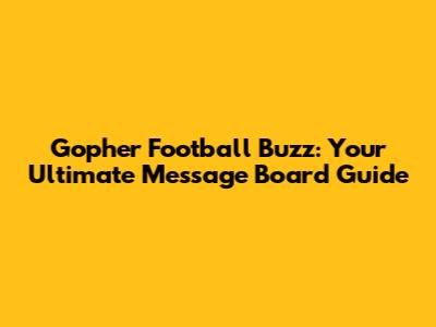 Gopher Football Buzz: Your Ultimate Message Board Guide