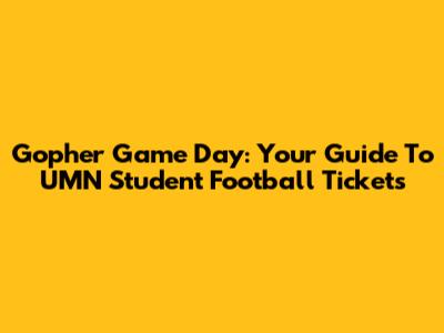 Gopher Game Day: Your Guide To UMN Student Football Tickets