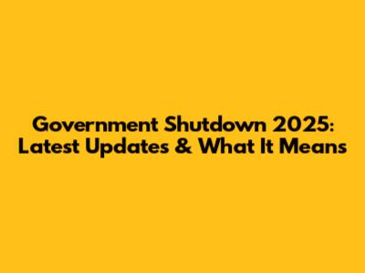 Government Shutdown 2025: Latest Updates & What It Means