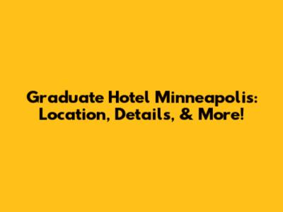 Graduate Hotel Minneapolis: Location, Details, & More!