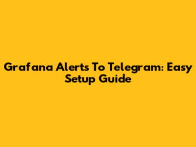 Grafana Alerts To Telegram: Easy Setup Guide
