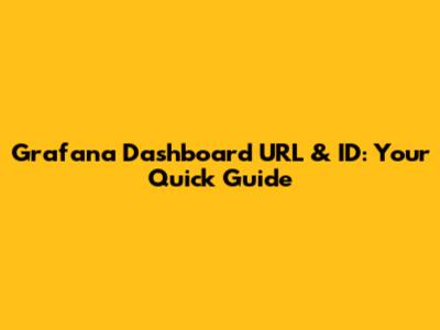 Grafana Dashboard URL & ID: Your Quick Guide