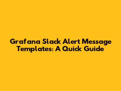 Grafana Slack Alert Message Templates: A Quick Guide