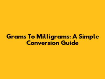 Grams To Milligrams: A Simple Conversion Guide