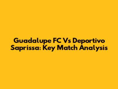 Guadalupe FC Vs Deportivo Saprissa: Key Match Analysis