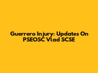 Guerrero Injury: Updates On PSEOSC Vlad SCSE