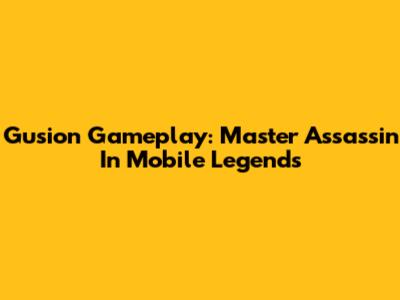 Gusion Gameplay: Master Assassin In Mobile Legends