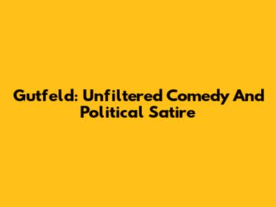 Gutfeld: Unfiltered Comedy And Political Satire