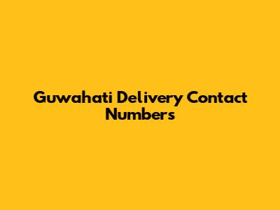 Guwahati Delivery Contact Numbers