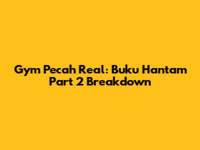 Gym Pecah Real: Buku Hantam Part 2 Breakdown