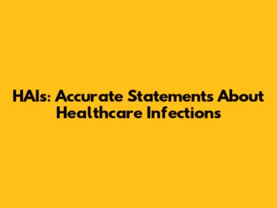 HAIs: Accurate Statements About Healthcare Infections