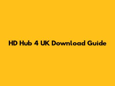 HD Hub 4 UK Download Guide