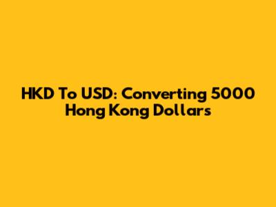 HKD To USD: Converting 5000 Hong Kong Dollars
