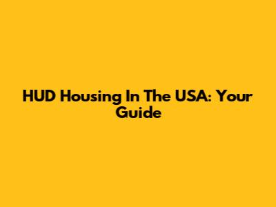 HUD Housing In The USA: Your Guide
