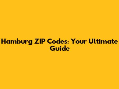 Hamburg ZIP Codes: Your Ultimate Guide